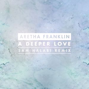 Aretha Franklin: A Deeper Love (Sam Halabi Radio Remix)