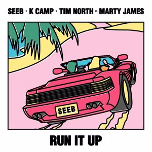 Seeb, K CAMP, Tim North, Marty James: Run It Up (feat. K Camp, Tim North & Marty James)