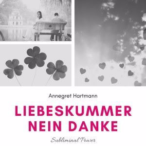Annegret Hartmann: Liebeskummer, nein danke (Subliminal Power), Vol. 3