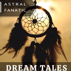 Astral Fanatic: Dream Tales