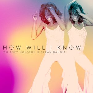 Whitney Houston & Clean Bandit: How Will I Know