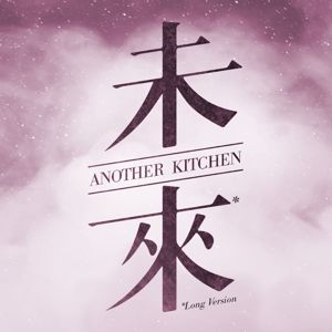 Another Kitchen: The Future (Long Version)
