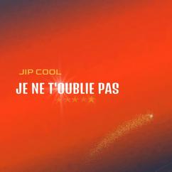 Jip Cool: Je ne t'oublie pas