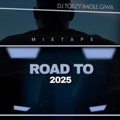DJ TOBZY IMOLE GIWA: ROAD TO 2025(MIXTAPE)