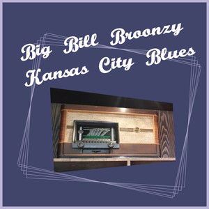 Big Bill Broonzy: Kansas City Blues