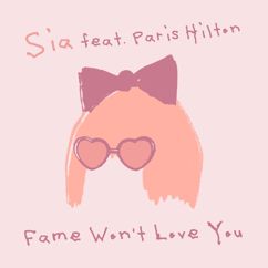 Sia: Fame Won’t Love You (feat. Paris Hilton)