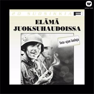 Various Artists: 20 Suosikkia / Elämä juoksuhaudoissa / Sota-ajan lauluja