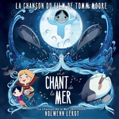 Nolwenn Leroy: La chanson de la mer (berceuse) (Extrait du film "Le chant de la mer) (La chanson de la mer (berceuse)Extrait du film "Le chant de la mer)