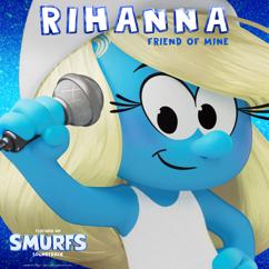 Rihanna: Friend Of Mine (from the Smurfs Movie Soundtrack) (Friend Of Minefrom the Smurfs Movie Soundtrack)