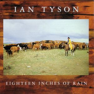 Ian Tyson: Eighteen Inches Of Rain