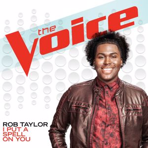 Rob Taylor: I Put A Spell On You (The Voice Performance)