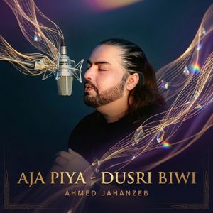Ahmed Jahanzeb: Aja Piya - Dusri Biwi