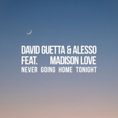 David Guetta, Alesso, Madison Love: Never Going Home Tonight (feat. Madison Love) (Extended)