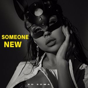 Ed Soma: Someone New