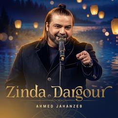 Ahmed Jahanzeb: Zinda Dargour