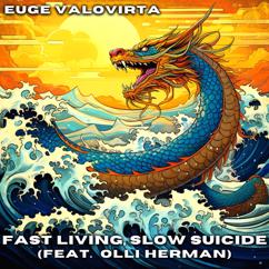 Euge Valovirta, Olli Herman: Fast Living, Slow Suicide (feat. Olli Herman)