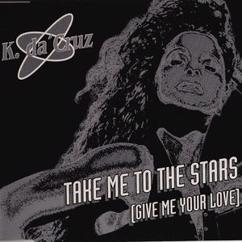 K. da 'Cruz: Take Me to the Stars (Give Me Your Love) [P.T.B. Single Edit]