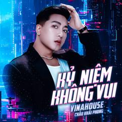 Châu Khải Phong: Kỷ Niệm Không Vui (Vinahouse)