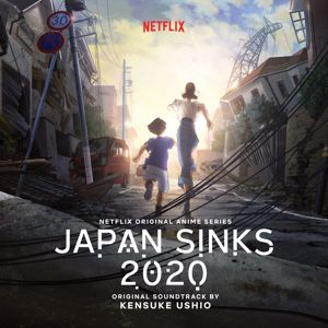 kensuke ushio: Japan Sinks 2020 (Netflix Original Anime Series Soundtrack)