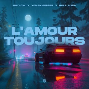 Poylow, Yohan Gerber, NEEA RIVER: L'amour Toujours