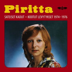 Piritta: Sateiset Kadut - Kootut Levytykset 1974-1976