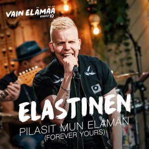 Elastinen: Pilasit mun elämän (Forever Yours) [Vain elämää kausi 10]