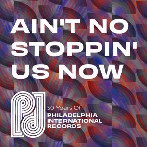 Various Artists: Ain't No Stoppin' Us Now: 50 Years of P.I.R.