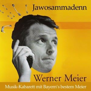 Werner Meier: Jawosammadenn: Musik-Kabarett mit Bayern's bestem Meier