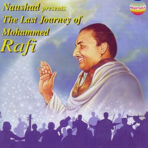 Mohammed Rafi: Naushad Presents The Last Journey of Mohammed Rafi (Greatest Film Hits)