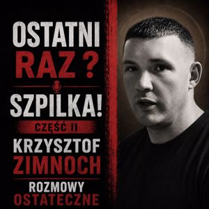 Krzystof Zimnoch: Ostatni raz? Szpilka! Część II