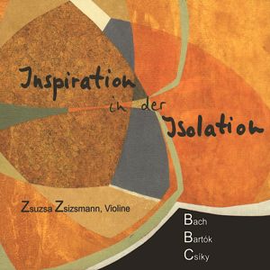 Zsuzsa Zsizsmann: Inspiration in der Isolation (J. S. Bach - Bartók - Csiky)