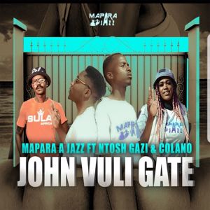Mapara A Jazz: John Vuli Gate (feat. Ntosh Gazi & Colano)