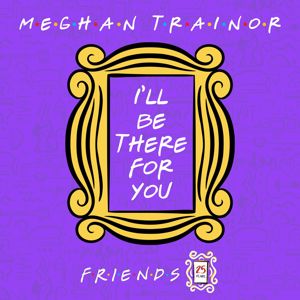 Meghan Trainor: I'll Be There for You ("Friends" 25th Anniversary)