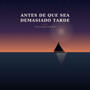 SailorJanne: Antes de que sea demasiado tarde