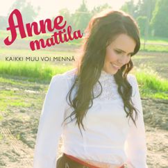 Anne Mattila: Kaikki muu voi mennä