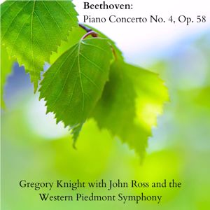 Gregory Knight with John Ross & The Western Piedmont Symphony: Beethoven: Piano Concerto No. 4, Op. 58