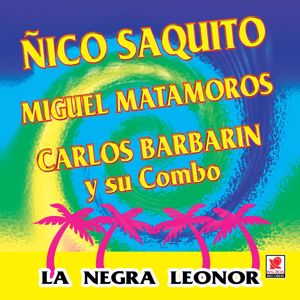 Nico Saquito, Miguel Matamoros, Carlos Barbarin y Su Combo Cubano: La Negra Leonor