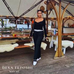 Dexa Fetoshi: Why Me