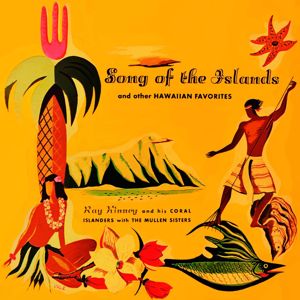 Ray Kinney and His Coral Islanders: Song of the Islands and other Hawaiian Favorites