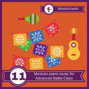 MetodoVadim: Mexican Piano Music for Advanced Ballet Class