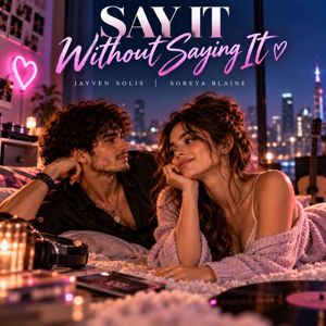 Jayven Solis, Soreya Blaine: SAY IT WITHOUT SAYING IT