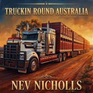 Nev Nicholls: Truckin Round Australia