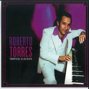 Roberto Torres: Tropical Classics: Roberto Torres