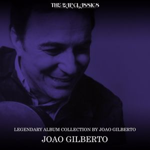 Joao Gilberto: Legendary Album Collection By Joao Gilberto
