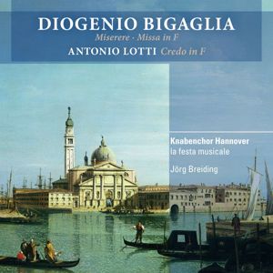 Knabenchor Hannover, Jörg Breiding & la festa musicale: Diogenio Bigaglia: Miserere / Missa in F (Antonio Lotti: Credo in F)