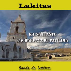 Banda de Lakitas: Lakitas, Kaina Llantu, Cacharpaya de Pachama