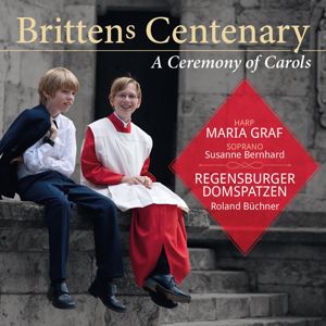 Regensburger Domspatzen, Maria Graf, Roland Büchner & Susanne Bernhard: Benjamin Britten: A Ceremony of Carols (Britten's Centenary)