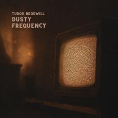 Tudor Brodwill: Dusty Frequency
