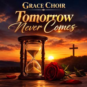 Grace Choir: Tomorrow Never Comes