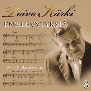 Various Artists: Toivo Kärki - Ensilevytyksiä 100 v juhlakokoelma 8